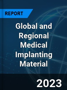 Global and Regional Medical Implanting Material Industry