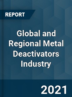 Global and Regional Metal Deactivators Industry