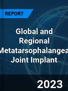 Global and Regional Metatarsophalangeal Joint Implant Industry