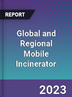 Global and Regional Mobile Incinerator Industry