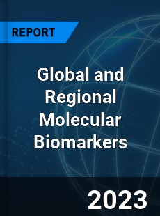 Global and Regional Molecular Biomarkers Industry