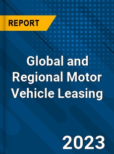 Global and Regional Motor Vehicle Leasing Industry