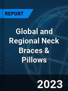 Global and Regional Neck Braces amp Pillows Industry