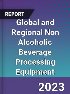 Global and Regional Non Alcoholic Beverage Processing Equipment Industry