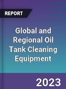 Global and Regional Oil Tank Cleaning Equipment Industry