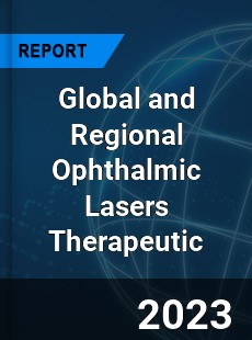 Global and Regional Ophthalmic Lasers Therapeutic Industry