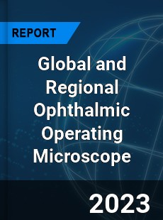 Global and Regional Ophthalmic Operating Microscope Industry