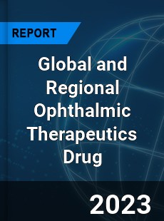 Global and Regional Ophthalmic Therapeutics Drug Industry