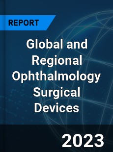 Global and Regional Ophthalmology Surgical Devices Industry