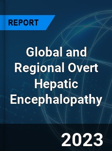 Global and Regional Overt Hepatic Encephalopathy Industry