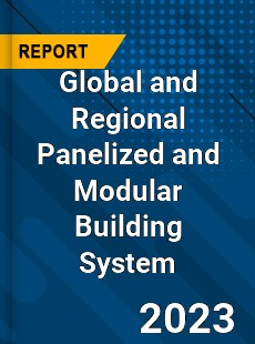 Global and Regional Panelized and Modular Building System Industry