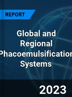 Global and Regional Phacoemulsification Systems Industry