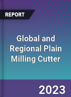 Global and Regional Plain Milling Cutter Industry