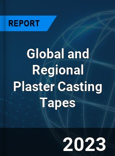 Global and Regional Plaster Casting Tapes Industry