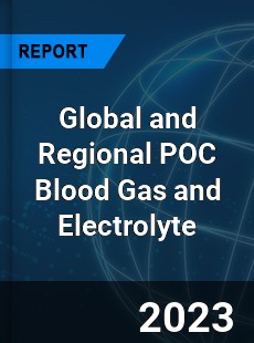 Global and Regional POC Blood Gas and Electrolyte Industry