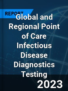 Global and Regional Point of Care Infectious Disease Diagnostics Testing Industry