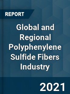 Global and Regional Polyphenylene Sulfide Fibers Industry