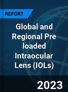 Global and Regional Pre loaded Intraocular Lens Industry