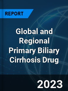 Global and Regional Primary Biliary Cirrhosis Drug Industry