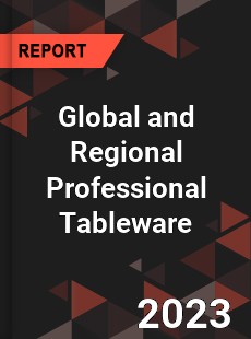 Global and Regional Professional Tableware Industry