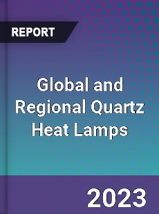 Global and Regional Quartz Heat Lamps Industry