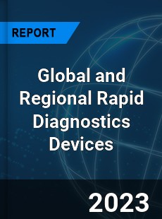 Global and Regional Rapid Diagnostics Devices Industry