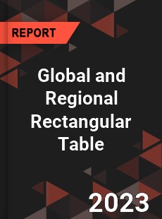 Global and Regional Rectangular Table Industry