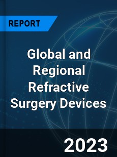 Global and Regional Refractive Surgery Devices Industry