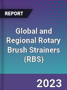 Global and Regional Rotary Brush Strainers Industry