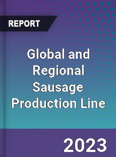 Global and Regional Sausage Production Line Industry