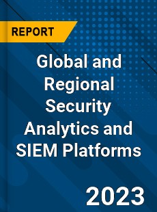 Global and Regional Security Analytics and SIEM Platforms Industry