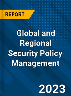 Global and Regional Security Policy Management Industry