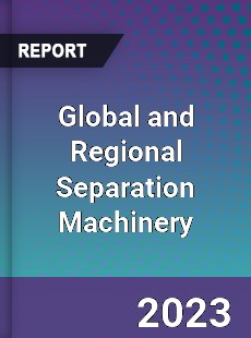 Global and Regional Separation Machinery Industry