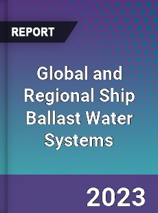 Global and Regional Ship Ballast Water Systems Industry