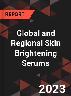 Global and Regional Skin Brightening Serums Industry