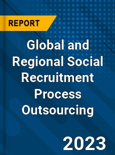 Global and Regional Social Recruitment Process Outsourcing Industry