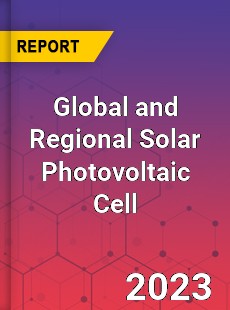 Global and Regional Solar Photovoltaic Cell Industry