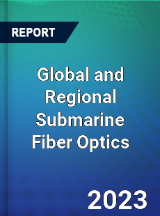 Global and Regional Submarine Fiber Optics Industry