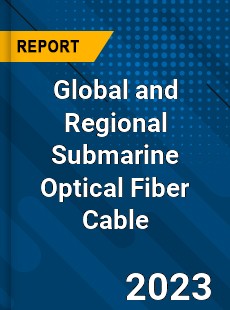 Global and Regional Submarine Optical Fiber Cable Industry