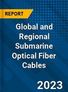 Global and Regional Submarine Optical Fiber Cables Industry