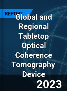 Global and Regional Tabletop Optical Coherence Tomography Device Industry