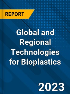 Global and Regional Technologies for Bioplastics Industry