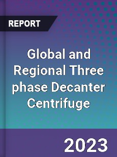 Global and Regional Three phase Decanter Centrifuge Industry