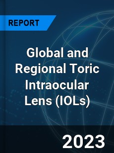 Global and Regional Toric Intraocular Lens Industry