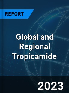 Global and Regional Tropicamide Industry