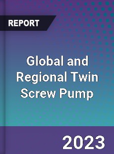 Global and Regional Twin Screw Pump Industry