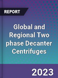 Global and Regional Two phase Decanter Centrifuges Industry