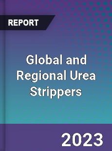 Global and Regional Urea Strippers Industry