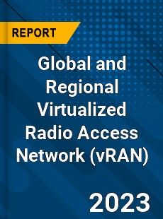 Global and Regional Virtualized Radio Access Network Industry