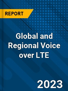 Global and Regional Voice over LTE Industry